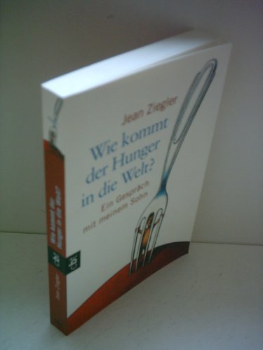 Wie kommt der Hunger in die Welt?: Ein Gespräch mit meinem Sohn