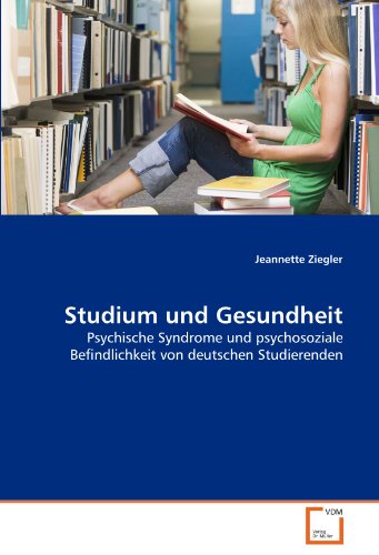 Studium und Gesundheit: Psychische Syndrome und psychosoziale Befindlichkeit von deutschen Studierenden von VDM Verlag Dr. Müller