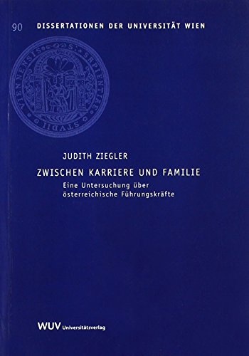 Zwischen Karriere und Familie: Eine Untersuchung über österreichische Führungskräfte (Dissertationen der Universität Wien) von facultas