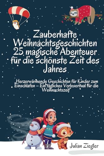 Zauberhafte Weihnachtsgeschichten 25 magische Abenteuer für die schönste Zeit des Jahres: „Herzerwärmende Geschichten für Kinder zum Einschlafen – Ein tägliches Vorleseritual für die Weihnachtszeit“ von Independently published