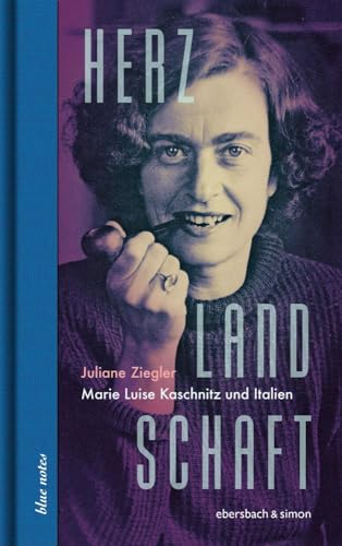 Herzlandschaft: Marie Luise Kaschnitz und Italien (blue notes) von ebersbach & simon