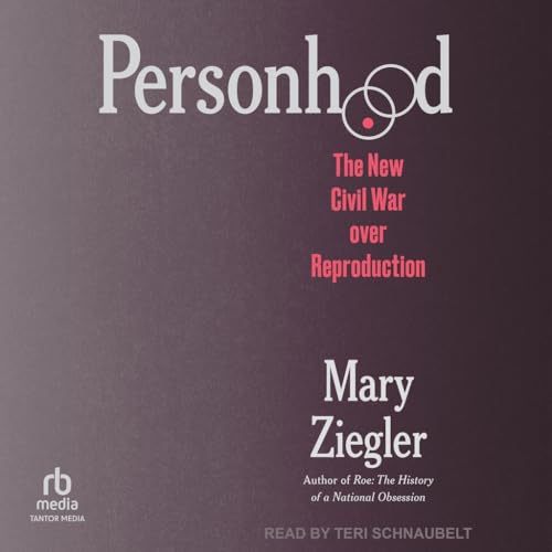 Personhood: The New Civil War over Reproduction von Tantor Media Inc