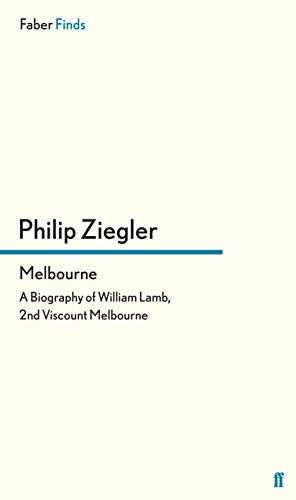 Melbourne: A Biography of William Lamb, 2nd Viscount Melbourne von Faber