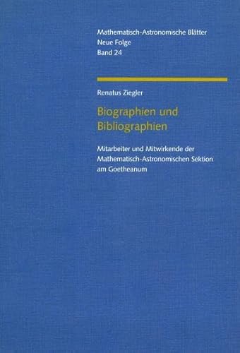 Biographien und Bibliographien. Mitarbeiter und Mitwirkende der Mathematisch-Astronomischen Sektion am Goetheanum Biographien und Bibliographien. Mitarbeiter und Mitwirkende der Mathematisch-Astronomischen Sektion am Goetheanum