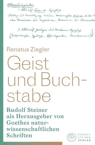Geist und Buchstabe: Rudolf Steiner als Herausgeber von Goethes naturwissenschaftlichen Schriften