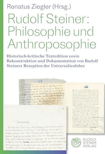 Philosophie und Anthroposophie: Rudolf Steiner und die Universalienlehre im Aufsatz «Philosophie und Anthroposophie»: Transkription, Edition, Rekonstruktion und Dokumentation von Rudolf Steiner Verlag