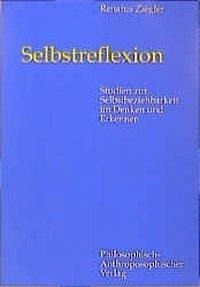 Selbstreflexion: Studien zur Selbstbeziehbarkeit in Denken und Erkennen von Verlag am Goetheanum