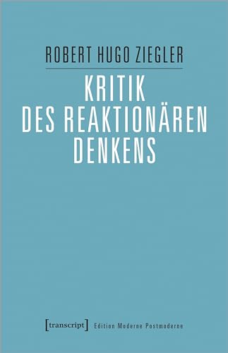 Kritik des reaktionären Denkens (Edition Moderne Postmoderne) von Transcript Verlag
