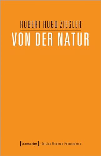 Von der Natur (Edition Moderne Postmoderne) von transcript