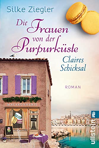 Die Frauen von der Purpurküste – Claires Schicksal: Roman (Die Purpurküsten-Reihe, Band 3) von Ullstein Taschenbuchvlg.