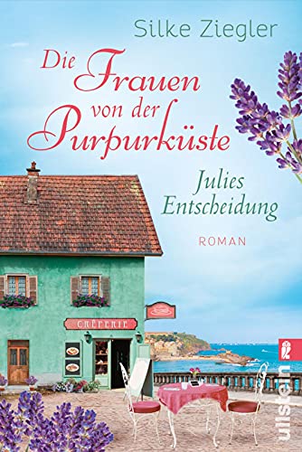 Die Frauen von der Purpurküste – Julies Entscheidung: Roman (Die Purpurküsten-Reihe, Band 2)