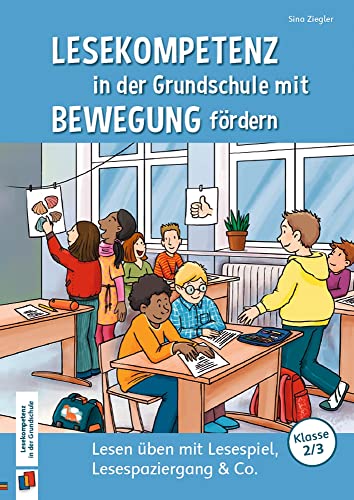 Lesekompetenz in der Grundschule mit Bewegung fördern: Lesen üben mit Lesespiel, Lesespaziergang & Co., Klasse 2/3 Lesekompetenz in der Grundschule mit Bewegung fördern: Lesen üben mit Lesespiel, Lesespaziergang & Co., Klasse 2/3