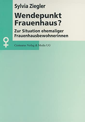 Wendepunkt Frauenhaus?: Zur Situation ehemaliger Frauenhausbewohnerinnen (Aktuelle Frauen- und Geschlechterforschung) von Centaurus Verlag & Media