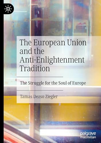 The European Union and the Anti-Enlightenment Tradition: The Struggle for the Soul of Europe von Palgrave Macmillan