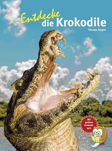 Entdecke die Krokodile: Mit großem Krokodilquiz (Entdecke - Die Reihe mit der Eule: Kindersachbuchreihe) von NTV Natur und Tier-Verlag
