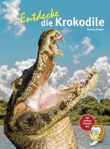 Entdecke die Krokodile: Mit großem Krokodilquiz (Entdecke - Die Reihe mit der Eule: Kindersachbuchreihe)