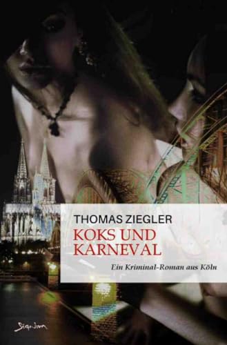 Koks und Karneval: Ein Kriminal-Roman aus Köln
