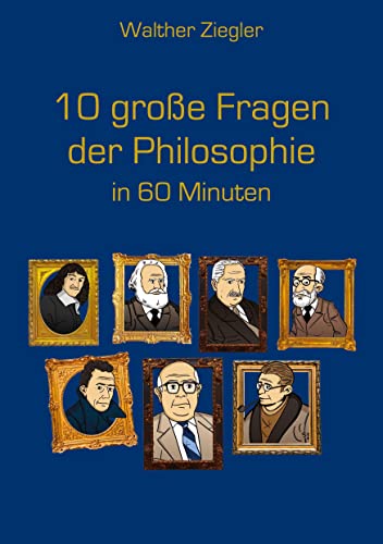 10 große Fragen der Philosophie in 60 Minuten von Books on Demand