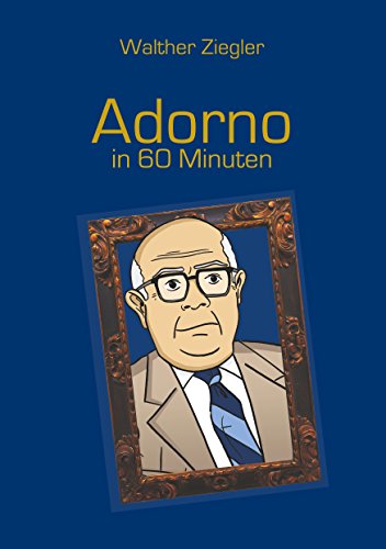 Adorno in 60 Minuten (Große Denker in 60 Minuten)