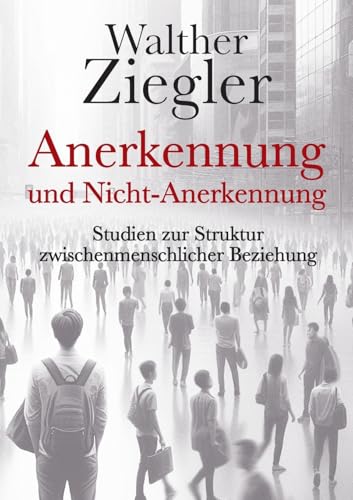 Anerkennung und Nicht-Anerkennung: Studien zur Struktur zwischenmenschlicher Beziehung Anerkennung und Nicht-Anerkennung: Studien zur Struktur zwischenmenschlicher Beziehung von BoD – Books on Demand