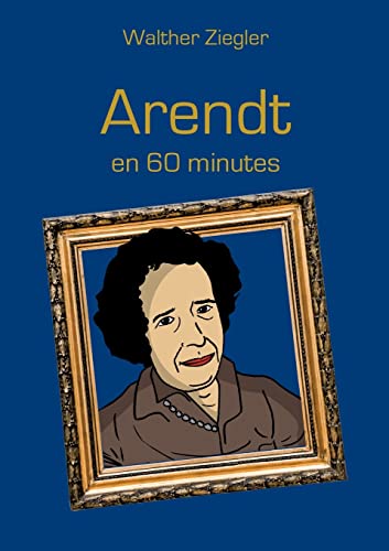 Arendt en 60 minutes Arendt en 60 minutes