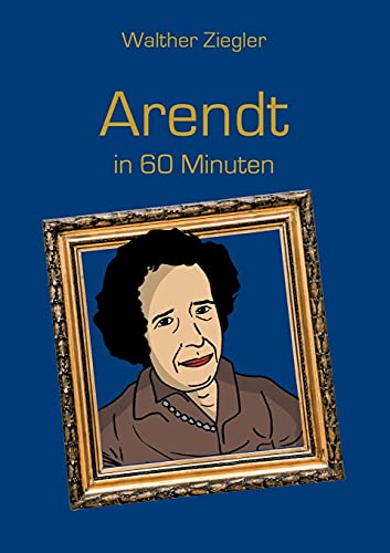 Arendt in 60 Minuten von Books on Demand GmbH