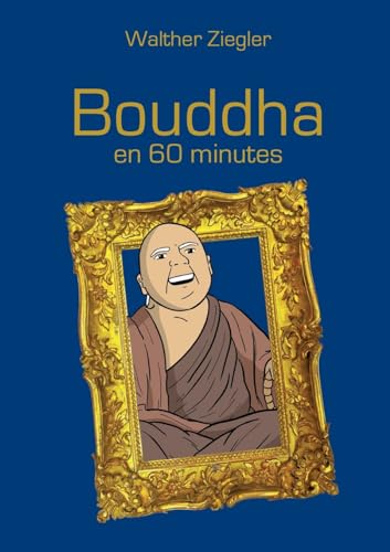 Bouddha en 60 minutes: DE von BoD – Books on Demand – Frankreich