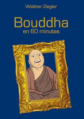 Bouddha en 60 minutes: DE von BoD – Books on Demand – Frankreich