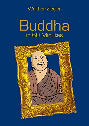 Buddha in 60 Minutes: Great Thinkers in 60 Minutes Buddha in 60 Minutes: Great Thinkers in 60 Minutes von Books on Demand GmbH