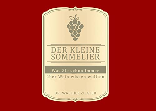 Der kleine Sommelier: Was Sie schon immer über wein wissen wollten Der kleine Sommelier: Was Sie schon immer über wein wissen wollten