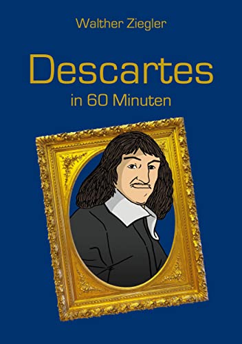 Descartes in 60 Minuten Descartes in 60 Minuten