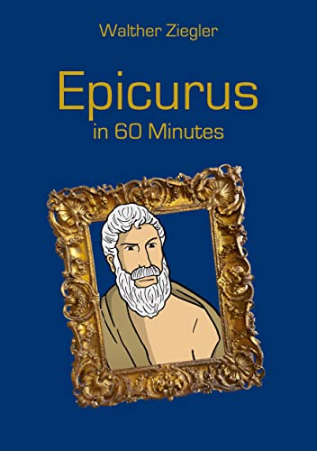 Epicurus in 60 Minutes: Great Thinkers in 60 Minutes Epicurus in 60 Minutes: Great Thinkers in 60 Minutes von Book on Demand
