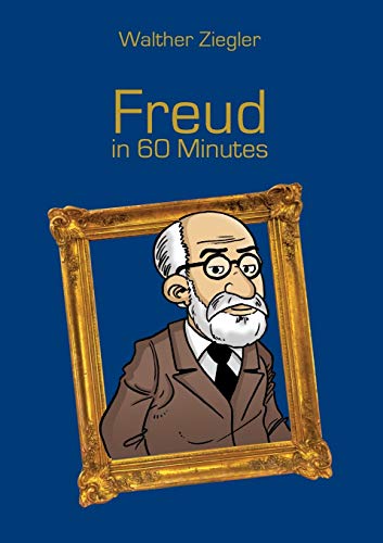 Freud in 60 Minutes: Great Thinkers in 60 Minutes von Books on Demand