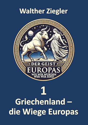 Griechenland - die Wiege Europas (Der Geist Europas - wie wir wurden, wer wir sind) von BoD – Books on Demand