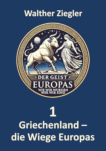 Griechenland - die Wiege Europas (Der Geist Europas - wie wir wurden, wer wir sind) von BoD – Books on Demand