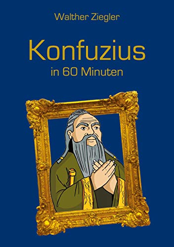 Konfuzius in 60 Minuten Konfuzius in 60 Minuten
