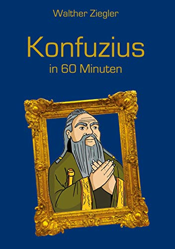 Konfuzius in 60 Minuten Konfuzius in 60 Minuten
