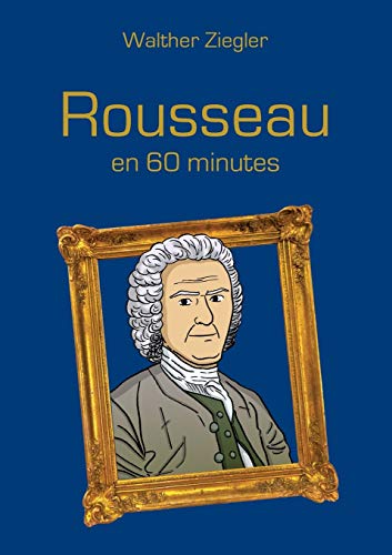 Rousseau en 60 minutes Rousseau en 60 minutes
