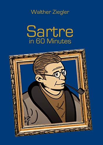 Sartre in 60 Minutes: Great Thinkers in 60 Minutes