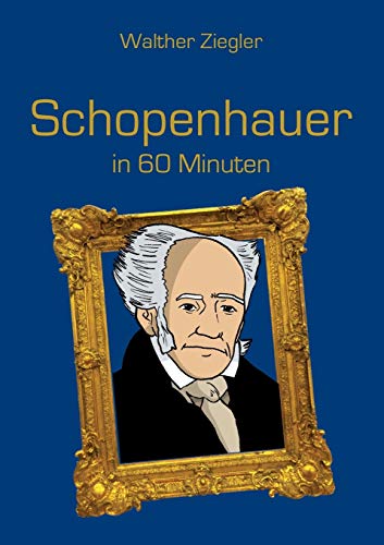 Schopenhauer in 60 Minuten Schopenhauer in 60 Minuten