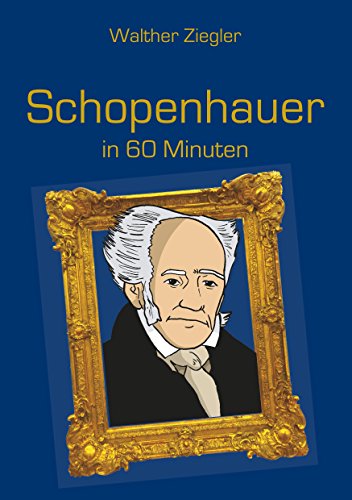 Schopenhauer in 60 Minuten (Große Denker in 60 Minuten)