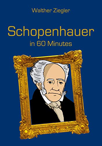Schopenhauer in 60 Minutes Schopenhauer in 60 Minutes