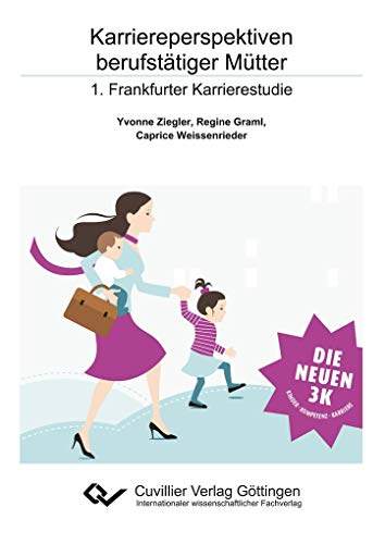 Karriereperspektiven berufstätiger Mütter: 1. Frankfurter Karrierestudie von Cuvillier Verlag