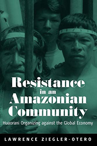 Resistance in an Amazonian Community: Huaorani Organizing against the Global Economy