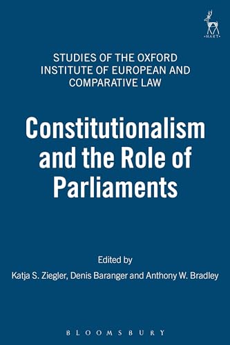Constitutionalism and the Role of Parliaments (Studies of the Oxford Institute of European and Comparative Law, Band 3)