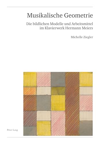 Musikalische Geometrie: Die bildlichen Modelle und Arbeitsmittel im Klavierwerk Hermann Meiers (Publikationen der Schweizerischen Musikforschenden ... Suisse de Musicologie. Série II, Band 63)