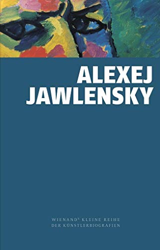 Alexej von Jawlensky (Wienand's Kleine Reihe der Künstlerbiografien)