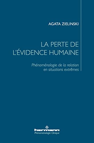 La perte de l'évidence humaine: Phénoménologie de la relation en situations extrêmes (HR.PHENOM.CLINI) von Hermann