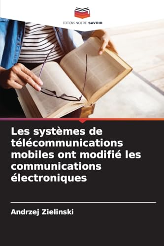 Les systèmes de télécommunications mobiles ont modifié les communications électroniques von Editions Notre Savoir