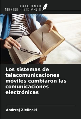 Los sistemas de telecomunicaciones móviles cambiaron las comunicaciones electrónicas von Ediciones Nuestro Conocimiento
